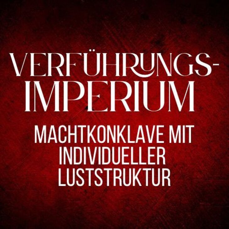 Verführungsimperium, Machtkonklave mit individueller Luststruktur